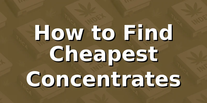 How to Find Cheapest Concentrates