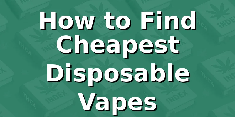 How to Find Cheapest Disposable Vapes