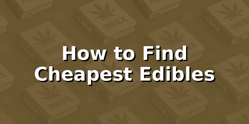 How to Find Cheapest Edibles