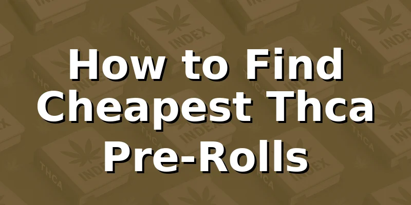 How to Find Cheapest Thca Pre-Rolls