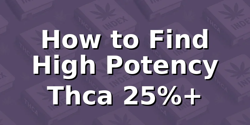 How to Find High Potency Thca 25%+
