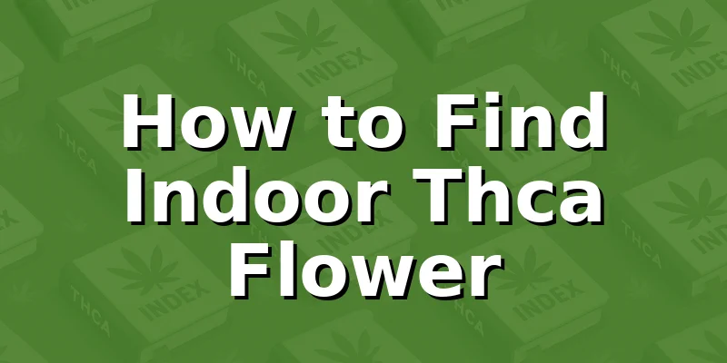How to Find Indoor Thca Flower