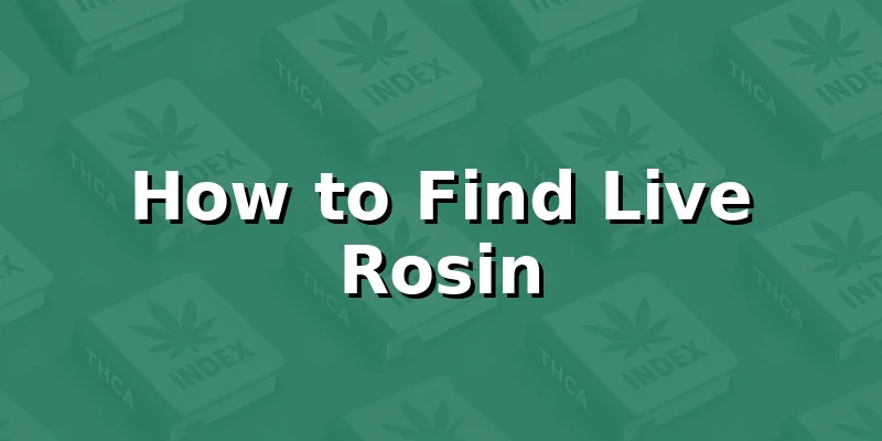 How to Find Live Rosin
