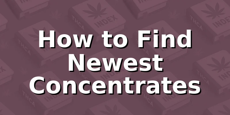 How to Find Newest Concentrates