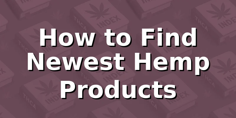 How to Find Newest Hemp Products