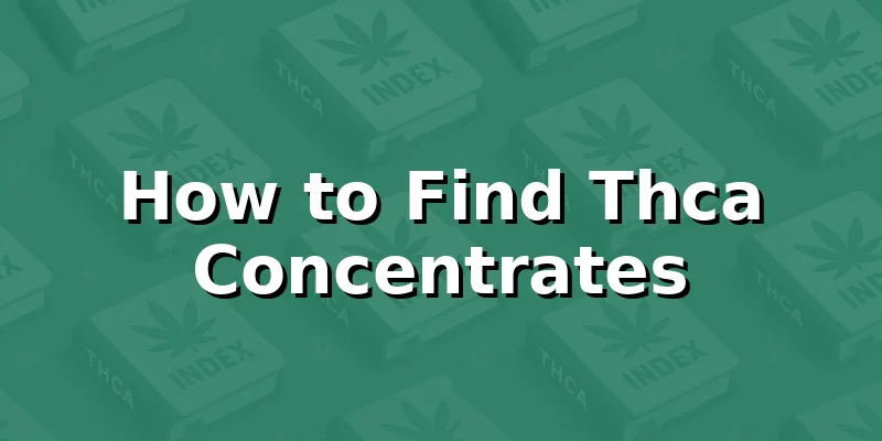 How to Find Thca Concentrates