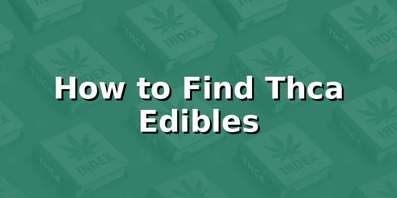 How to Find Thca Edibles