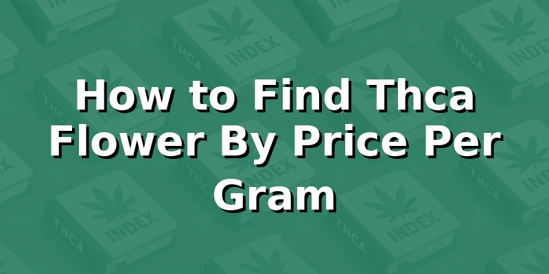 How to Find Thca Flower By Price Per Gram
