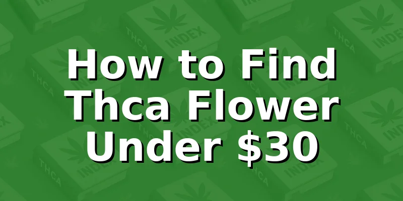 How to Find Thca Flower Under $30