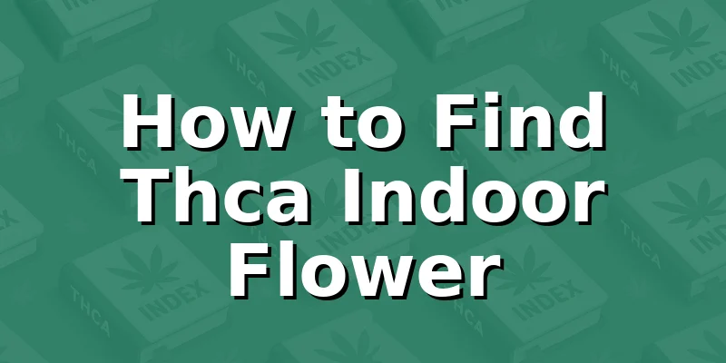 How to Find Thca Indoor Flower