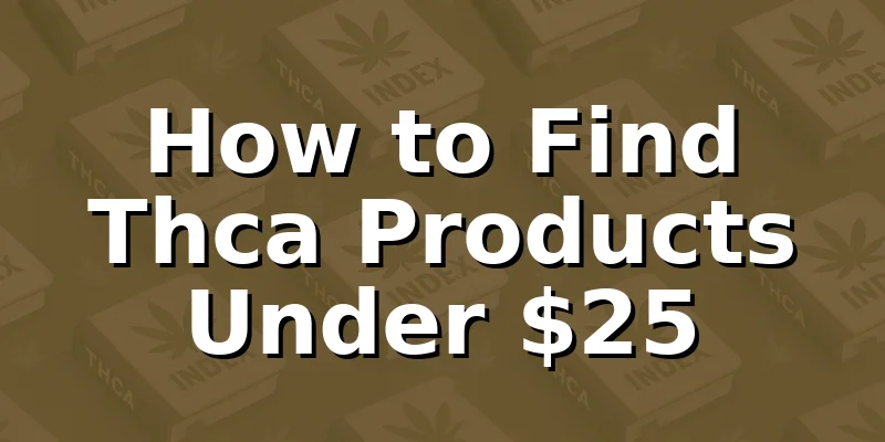 How to Find Thca Products Under $25