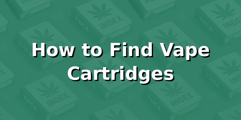 How to Find Vape Cartridges