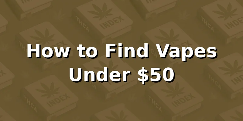How to Find Vapes Under $50